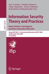 book Information Security Theory and Practices. Smart Devices, Convergence and Next Generation Networks: Second IFIP WG 11.2 International Workshop, WISTP 2008, Seville, Spain, May 13-16, 2008. Proceedings