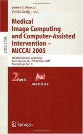 book Medical Image Computing and Computer-Assisted Intervention – MICCAI 2005: 8th International Conference, Palm Springs, CA, USA, October 26-29, 2005, Proceedings, Part II