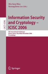 book Information Security and Cryptology – ICISC 2006: 9th International Conference, Busan, Korea, November 30 - December 1, 2006. Proceedings