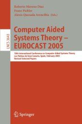 book Computer Aided Systems Theory – EUROCAST 2005: 10th International Conference on Computer Aided Systems Theory, Las Palmas de Gran Canaria, Spain, February 7 – 11, 2005, Revised Selected Papers