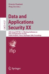 book Data and Applications Security XX: 20th Annual IFIP WG 11.3 Working Conference on Data and Applications Security, Sophia Antipolis, France, July 31-August 2, 2006. Proceedings