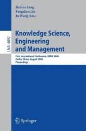 book Knowledge Science, Engineering and Management: First International Conference, KSEM 2006, Guilin, China, August 5-8, 2006. Proceedings