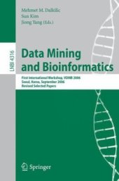 book Data Mining and Bioinformatics: First International Workshop, VDMB 2006, Seoul, Korea, September 11, 2006, Revised Selected Papers