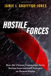 book Hostile Forces: How the Chinese Communist Party Resists International Pressure on Human Rights