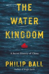 book The Water Kingdom: A Secret History of China