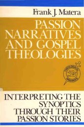 book Passion Narratives and Gospel Theologies: Interpreting the Synoptics Through Their Passion Stories