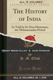 book [All 8 Volumes] The History of India, as Told by Its Own Historians, Henry Miers Elliot & John Dowson (1867-1877)