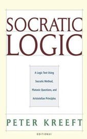 book Socratic Logic: : A Logic Text using Socratic Method, Platonic Questions, and Aristotelian Principles, Edition 3.1