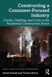 book Constructing a Consumer-Focused Industry: Cracks, Cladding and Crisis in the Residential Construction Sector