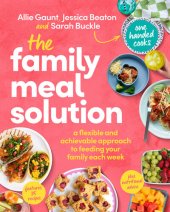 book The Family Meal Solution: A Flexible and Achievable Approach to Feeding Your Family Each Week