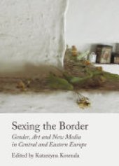 book Sexing the Border: Gender, Art and New Media in Central and Eastern Europe