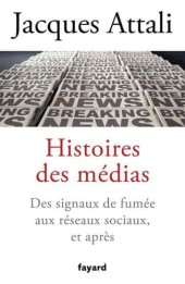 book Histoires des médias: Des signaux de fumée aux réseaux sociaux, et bien après