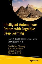 book Intelligent Autonomous Drones with Cognitive Deep Learning: Build AI-Enabled Land Drones with the Raspberry Pi 4