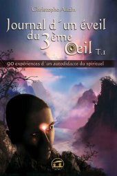 book Journal d'un éveil du 3ème œil : Tome 1 - 90 expériences d'un autodidacte du spirituel