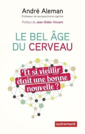 book Le bel âge du cerveau. Et si vieillir était une bonne nouvelle