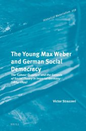 book The Young Max Weber and German Social Democracy The ‘Labour Question’ and the Genesis of Social Theory in Imperial Germany (1884-1899)