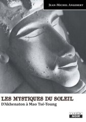 book Les mystiques du soleil, d'Akhenaton à Mao Tsé-Toung