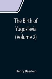 book The Birth of Yugoslavia, Volume 2