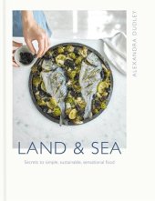 book Land & Sea: Secrets to simple, sustainable, sensational food
