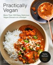 book Practically Vegan : More Than 100 Easy, Delicious Vegan Dinners on a Budget: A Cookbook