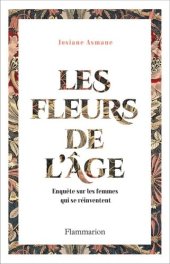 book Les fleurs de l'âge. Enquête sur les femmes qui se réinventent