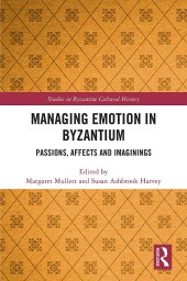 book Managing Emotion in Byzantium: Passions, Affects and Imaginings