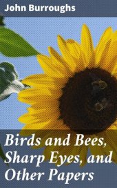 book Birds and Bees, Sharp Eyes, and Other Papers