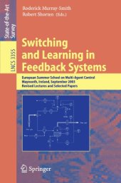 book Switching and Learning in Feedback Systems: European Summer School on Multi-Agent Control, Maynooth, Ireland, September 8-10, 2003, Revised Lectures and Selected Papers