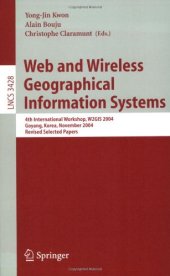 book Web and Wireless Geographical Information Systems: 4th International Workshop, W2GIS 2004, Goyang, Korea, November 26-27, 2004, Revised Selected Papers