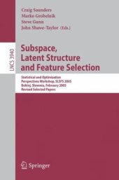 book Subspace, Latent Structure and Feature Selection: Statistical and Optimization Perspectives Workshop, SLSFS 2005, Bohinj, Slovenia, February 23-25, 2005, Revised Selected Papers