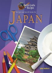 book Recipe and Craft Guide to Japan (World Crafts and Recipes)