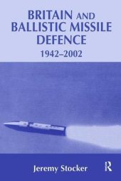 book Britain and Ballistic Missile Defence, 1942-2002