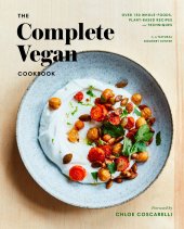 book The Complete Vegan Cookbook: Over 150 Whole-Foods, Plant-Based Recipes and Techniques