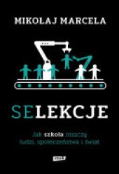 book Selekcje. Jak szkoła niszczy ludzi, społeczeństwa i świat