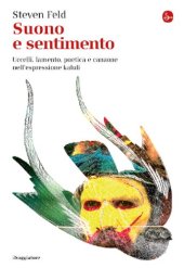 book Suono e sentimento. Uccelli, lamento, poetica e canzone nell'espressione kaluli