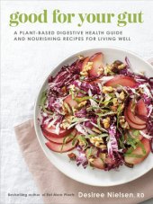 book Good for Your Gut : A Plant-Based Digestive Health Guide and Nourishing Recipes for Living Well