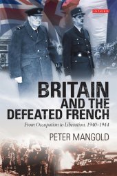 book Britain and the Defeated French: From Occupation to Liberation, 1940-1944