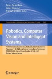 book Robotics, Computer Vision and Intelligent Systems: First International Conference, ROBOVIS 2020, Virtual Event November 4–6, 2020, and Second International Conference ROBOVIS 2021, Virtual Event, October 27–28, 2021 Revised Selected Papers