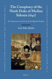 book The Conspiracy of the Ninth Duke of Medina Sidonia (1641): An Aristocrat in the Crisis of the Spanish Empire