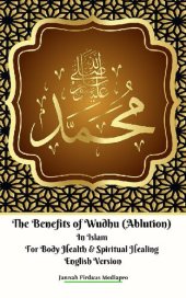 book The Benefits of Wudhu (Ablution) In Islam For Body Health & Spiritual Healing English Version