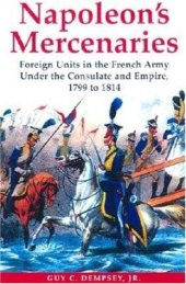 book Napoleon's Mercenaries: Foreign Units in the French Army Under the Consulate and Empire, 1799-1814