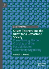 book Citizen Teachers and the Quest for a Democratic Society: Place-Making, Border Crossing, and the Possibilities for Community Organizing