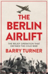 book The Berlin Airlift: The Relief Operation that Defined the Cold War