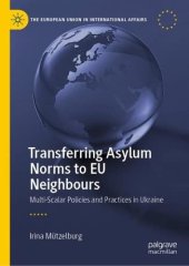 book Transferring Asylum Norms to EU Neighbours: Multi-Scalar Policies and Practices in Ukraine