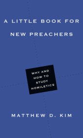 book A Little Book for New Preachers: Why and How to Study Homiletics