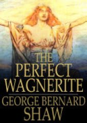 book The Perfect Wagnerite: A Commentary on the Niblung's Ring