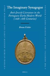 book The Imaginary Synagogue: Anti-Jewish Literature in the Portuguese Early Modern World (16th-18th Centuries)