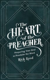 book The Heart of the Preacher: Preparing Your Soul to Proclaim the Word