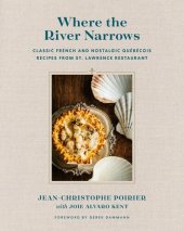 book Where the River Narrows : Classic French & Nostalgic Québécois Recipes From St. Lawrence Restaurant