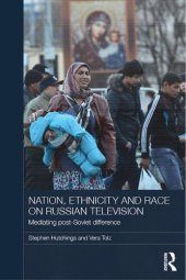 book Nation, Ethnicity and Race on Russian Television: Mediating Post-Soviet Difference